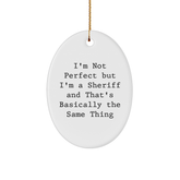 Funny Sheriff Gifts for Sheriff Friends - 'I'm Not Perfect But I'm A Sheriff And That's Basically The Same Thing' Oval Ornament, White, 3.25'' Tall, Christmas Unique Gifts from Friends and Family - Image 1